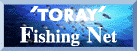 Fishing Net - 東レ・モノフィラメント(株)
